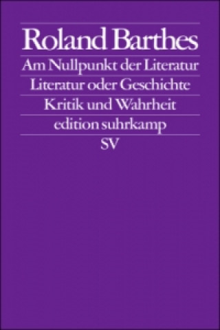 Könyv Am Nullpunkt der Literatur. Literatur und Geschichte. Kritik und Wahrheit Roland Barthes