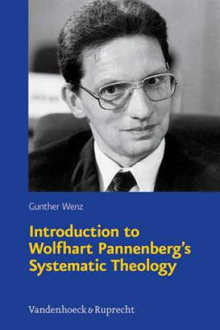 Kniha Introduction to Wolfhart Pannenberg's Systematic Theology Gunther Wenz