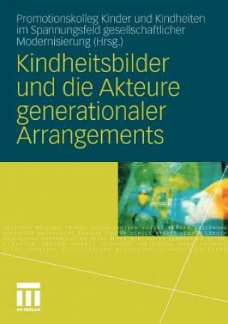 Knjiga Kindheitsbilder Und Die Akteure Generationaler Arrangements Promotionskolleg Kinder und Kindheiten im Spannungsfeld gesellschaftlicher Modernisierung