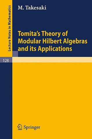 Kniha Tomita's Theory of Modular Hilbert Algebras and its Applications M. Takesaki