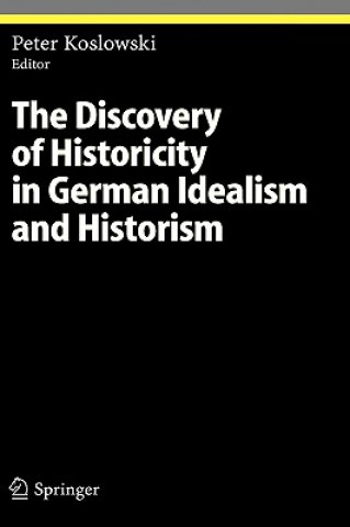 Book Discovery of Historicity in German Idealism and Historism Peter Koslowski