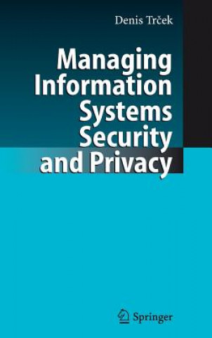 Kniha Managing Information Systems Security and Privacy Denis Trcek