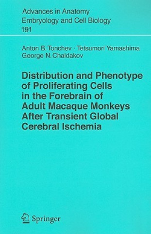 Libro Distribution and Phenotype of Proliferating Cells in the Forebrain of Adult Macaque Monkeys after Transient Global Cerebral Ischemia Anton B. Tonchev