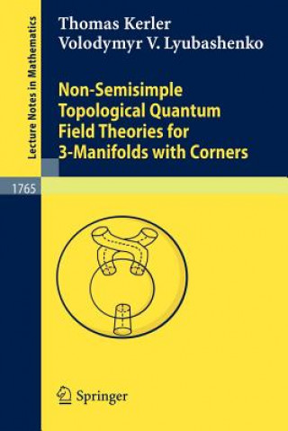 Książka Non-Semisimple Topological Quantum Field Theories for 3-Manifolds with Corners Thomas Kerler