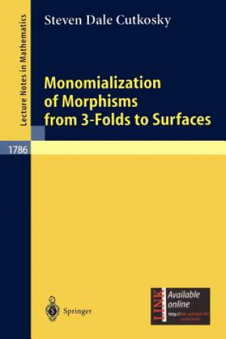 Könyv Monomialization of Morphisms from 3-Folds to Surfaces Steven Dale Cutkosky