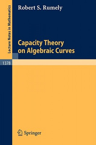 Книга Capacity Theory on Algebraic Curves Robert S. Rumely