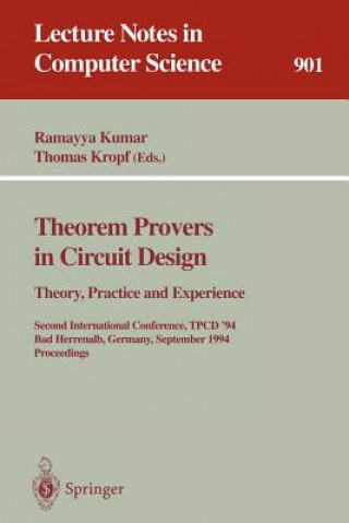 Könyv Theorem Provers in Circuit Design: Theory, Practice and Experience Thomas Kropf