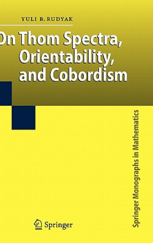 Knjiga On Thom Spectra, Orientability, and Cobordism Y. B. Rudyak