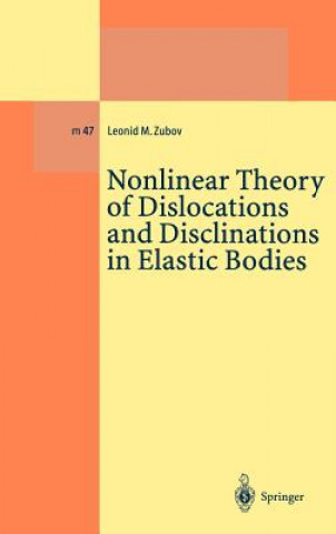 Kniha Nonlinear Theory of Dislocations and Disclinations in Elastic Bodies Leonid M. Zubov