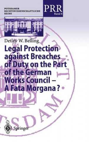 Kniha Legal Protection against Breaches of Duty on the Part of the German Works Council - A Fata Morgana? Detlev W. Belling