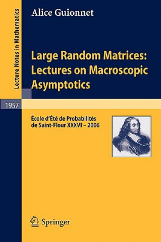 Kniha Large Random Matrices: Lectures on Macroscopic Asymptotics Alice Guionnet