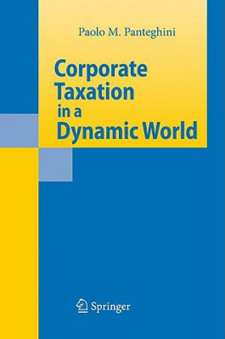 Kniha Corporate Taxation in a Dynamic World Paolo M. Panteghini