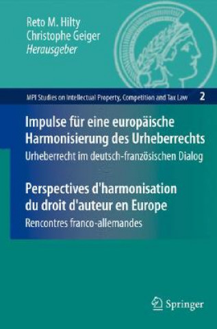 Könyv Impulse Fur Eine Europaische Harmonisierung Des Urheberrechts / Perspectives d'Harmonisation Du Droit d'Auteur En Europe Reto M. Hilty