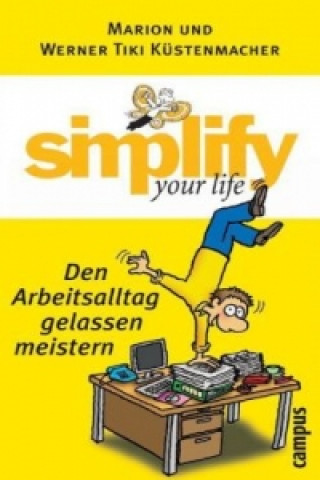 Książka Simplify your life - Den Arbeitsalltag gelassen meistern Marion Küstenmacher