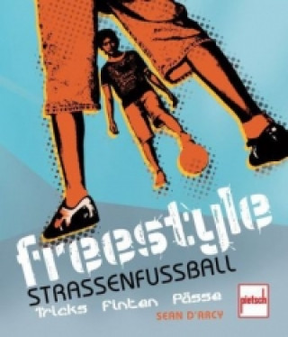 Kniha Freestyle - Straßenfußball; . Sean D`Arcy