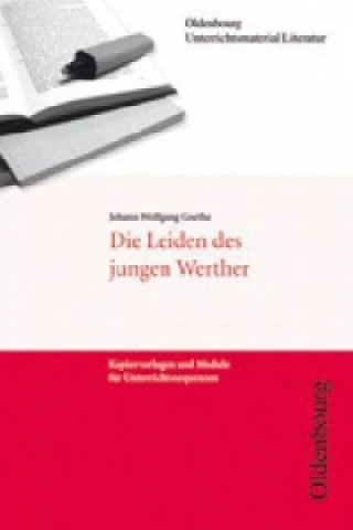 Kniha Oldenbourg Unterrichtsmaterial Literatur - Kopiervorlagen und Module für Unterrichtssequenzen Johann W. von Goethe