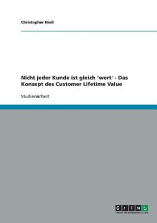 Kniha Nicht jeder Kunde ist gleich 'wert' - Das Konzept des Customer Lifetime Value Christopher Nieß