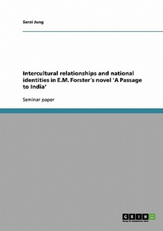 Carte Intercultural relationships and national identities in E.M. Forsters novel 'A Passage to India' Sarai Jung