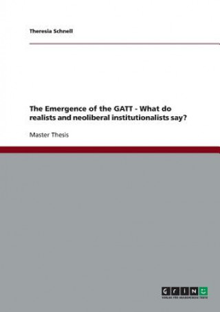 Carte Emergence of the GATT - What do realists and neoliberal institutionalists say? Theresia Schnell