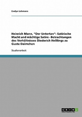 Kniha Heinrich Mann, Der Untertan. Satirische Macht und machtige Satire Evelyn Lehmann