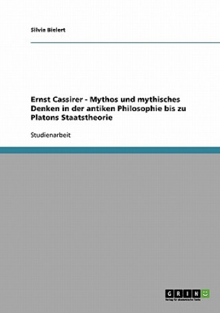 Kniha Ernst Cassirer - Mythos und mythisches Denken in der antiken Philosophie bis zu Platons Staatstheorie Silvia Bielert