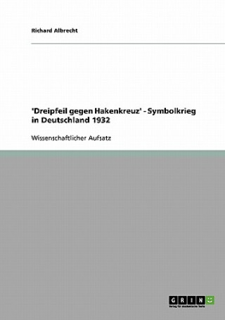 Kniha 'Dreipfeil gegen Hakenkreuz' - Symbolkrieg in Deutschland 1932 Richard Albrecht