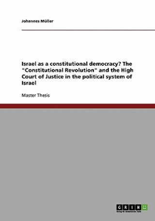 Buch Israel as a constitutional democracy? The Constitutional Revolution and the High Court of Justice in the political system of Israel Johannes Müller