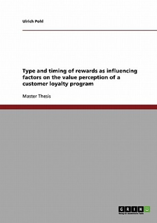 Książka Type and timing of rewards as influencing factors on the value perception of a customer loyalty program Ulrich Pohl