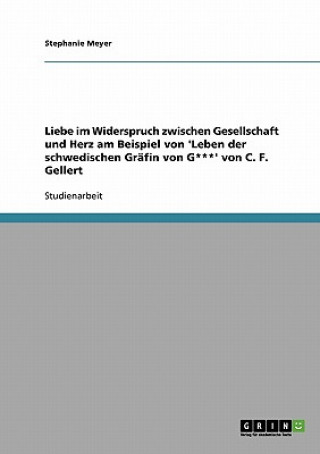 Kniha Liebe im Widerspruch zwischen Gesellschaft und Herz am Beispiel von 'Leben der schwedischen Grafin von G***' von C. F. Gellert Stephanie Meyer