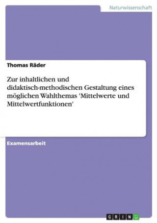 Carte Zur inhaltlichen und didaktisch-methodischen Gestaltung eines moeglichen Wahlthemas 'Mittelwerte und Mittelwertfunktionen' Thomas Räder