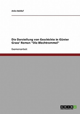 Kniha Darstellung von Geschichte in Gunter Grass' Roman Die Blechtrommel Anke Balduf