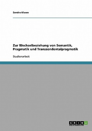 Könyv Zur Wechselbeziehung von Semantik, Pragmatik und Transzendentalpragmatik Sandra Kluwe