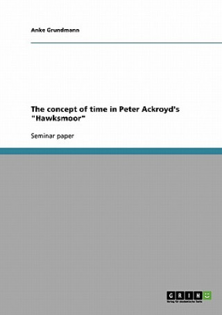 Kniha concept of time in Peter Ackroyd's Hawksmoor Anke Grundmann