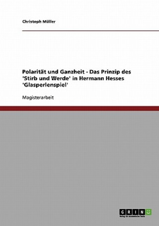 Carte Polaritat und Ganzheit - Das Prinzip des 'Stirb und Werde' in Hermann Hesses 'Glasperlenspiel' Christoph Müller