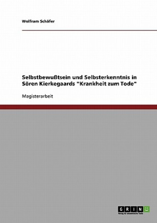 Kniha Selbstbewusstsein und Selbsterkenntnis in Soeren Kierkegaards Krankheit zum Tode Wolfram Schäfer