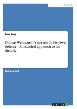 Kniha Thomas Wentworths speech 'In his Own Defense' - A historical approach to his rhetoric Sarai Jung