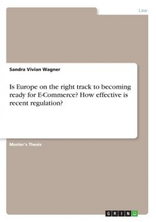 Carte Is Europe on the right track to becoming ready for E-Commerce? How effective is recent regulation? Sandra Vivian Wagner