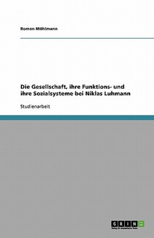 Könyv Gesellschaft, Ihre Funktions- Und Ihre Sozialsysteme Bei Niklas Luhmann Roman Möhlmann