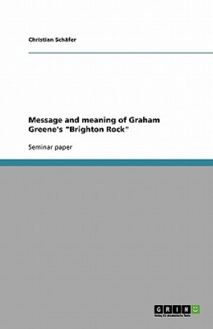 Livre Message and meaning of Graham Greene's Brighton Rock Christian Schäfer