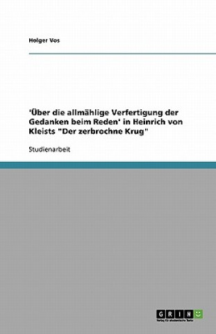 Könyv 'UEber die allmahlige Verfertigung der Gedanken beim Reden' in Heinrich von Kleists Der zerbrochne Krug Holger Vos