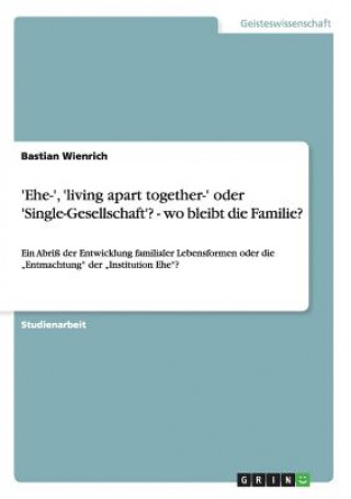 Buch 'Ehe-', 'living apart together-' oder 'Single-Gesellschaft'? - wo bleibt die Familie? Bastian Wienrich