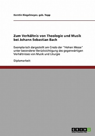 Könyv Zum Verhaltnis von Theologie und Musik bei Johann Sebastian Bach Kerstin Riegelmeyer