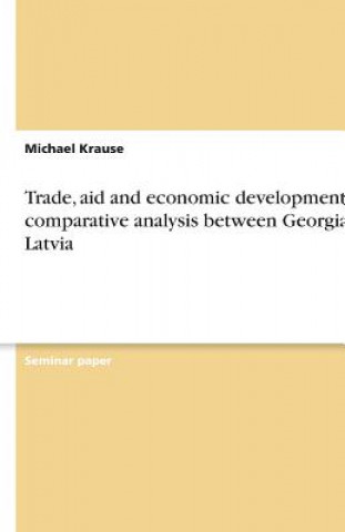 Kniha Trade, aid and economic development - A comparative analysis between Georgia & Latvia Michael Krause