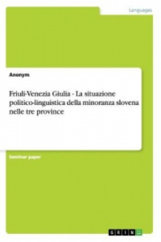 Carte Friuli-Venezia Giulia - La situazione politico-linguistica della minoranza slovena nelle tre province Anonym