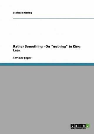 Buch Rather Something - On nothing in King Lear Stefanie Klering