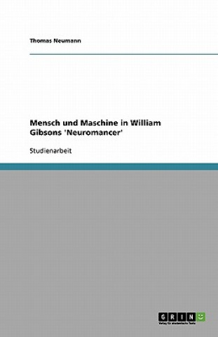 Könyv Mensch und Maschine in William Gibsons 'Neuromancer' Thomas Neumann