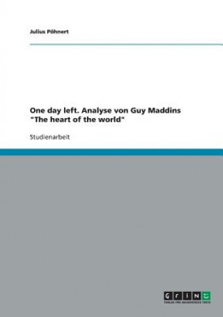 Kniha One day left. Analyse von Guy Maddins The heart of the world Julius Pöhnert