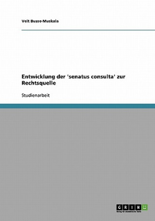 Kniha Entwicklung der 'senatus consulta' zur Rechtsquelle Veit Busse-Muskala