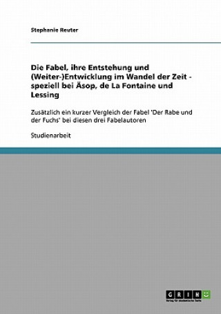 Kniha Die Fabel, ihre Entstehung und (Weiter-)Entwicklung im Wandel der Zeit - speziell bei Äsop, de La Fontaine und Lessing Stephanie Reuter