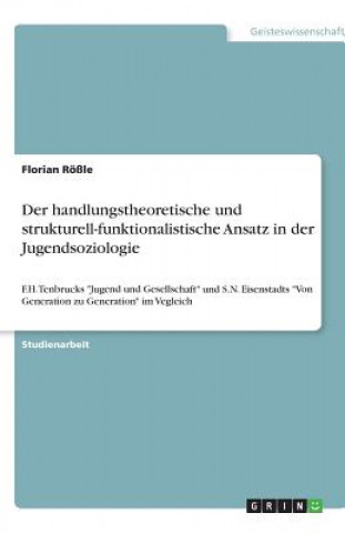 Carte handlungstheoretische und strukturell-funktionalistische Ansatz in der Jugendsoziologie Florian Rößle